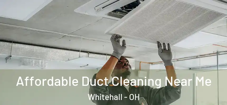 Affordable Duct Cleaning Near Me Whitehall - OH