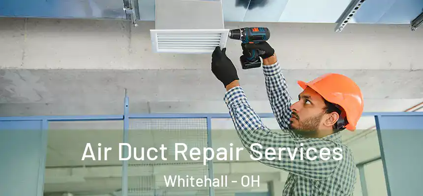 Air Duct Repair Services Whitehall - OH
