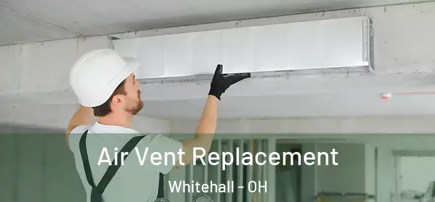 Air Vent Replacement Whitehall - OH