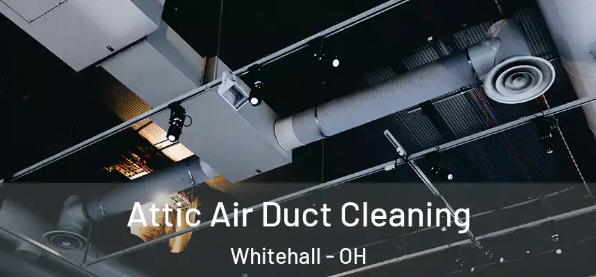 Attic Air Duct Cleaning Whitehall - OH