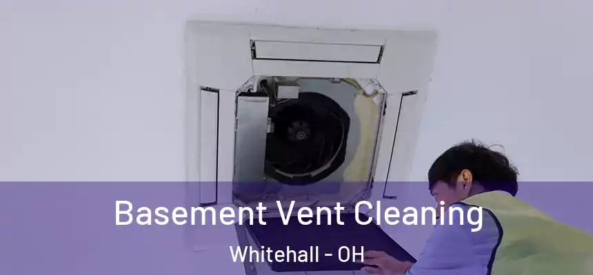  Basement Vent Cleaning Whitehall - OH