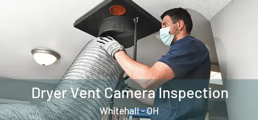  Dryer Vent Camera Inspection Whitehall - OH