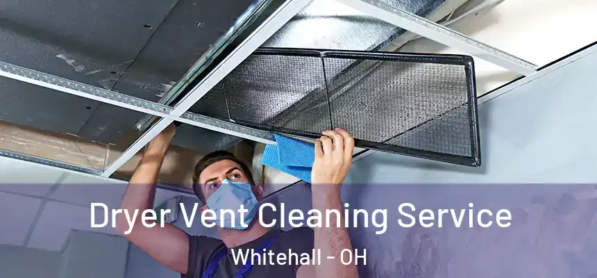 Dryer Vent Cleaning Service Whitehall - OH