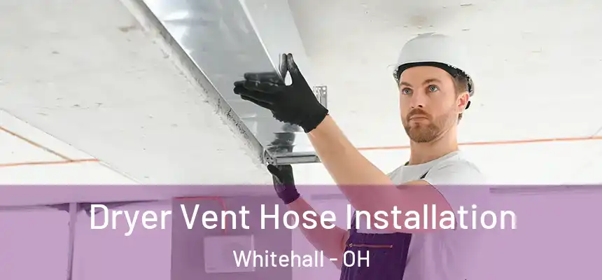  Dryer Vent Hose Installation Whitehall - OH