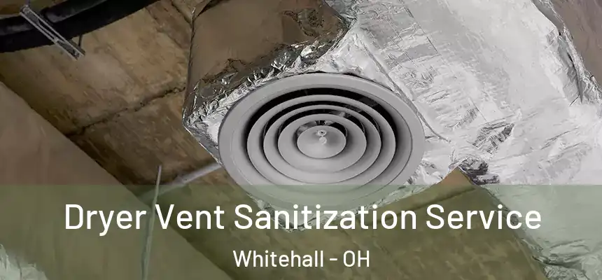 Dryer Vent Sanitization Service Whitehall - OH
