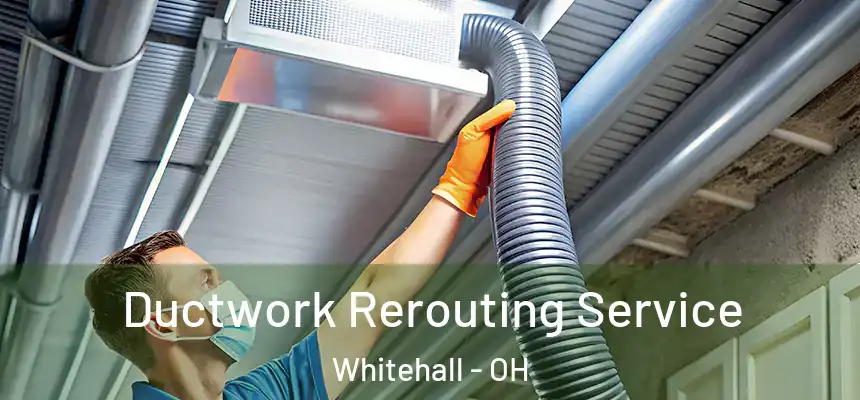 Ductwork Rerouting Service Whitehall - OH