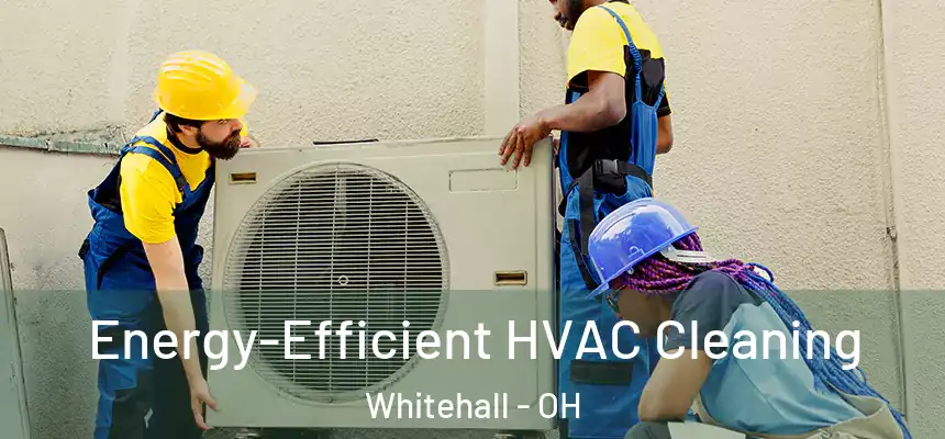  Energy-Efficient HVAC Cleaning Whitehall - OH