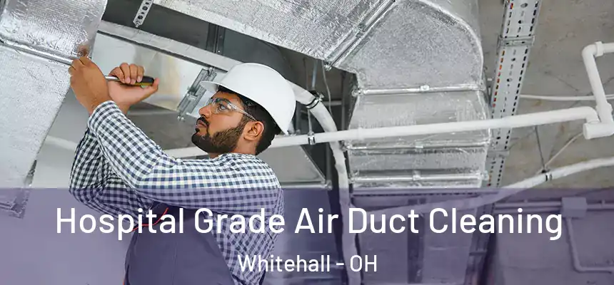 Hospital Grade Air Duct Cleaning Whitehall - OH