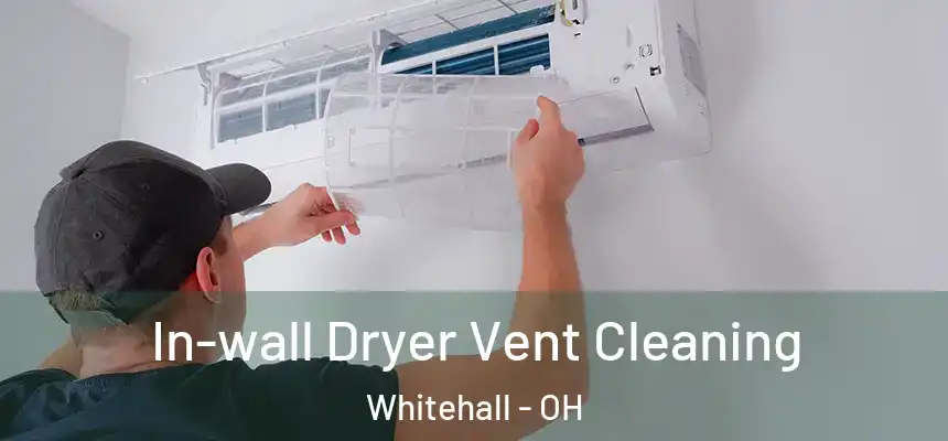 In-wall Dryer Vent Cleaning Whitehall - OH