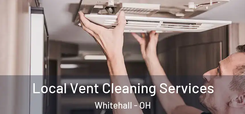 Local Vent Cleaning Services Whitehall - OH