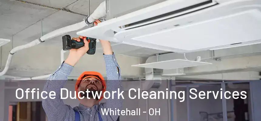  Office Ductwork Cleaning Services Whitehall - OH