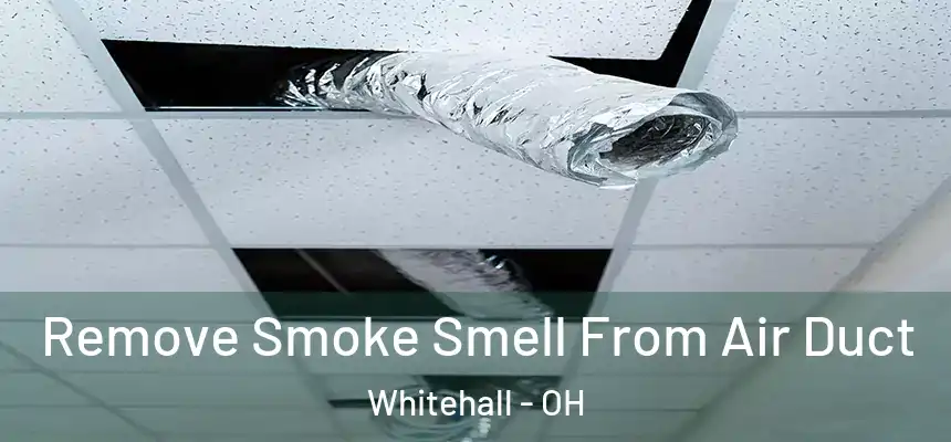 Remove Smoke Smell From Air Duct Whitehall - OH