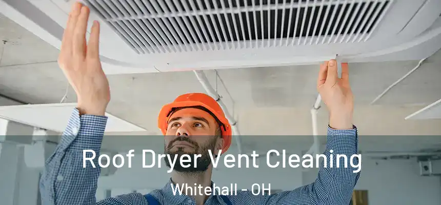  Roof Dryer Vent Cleaning Whitehall - OH