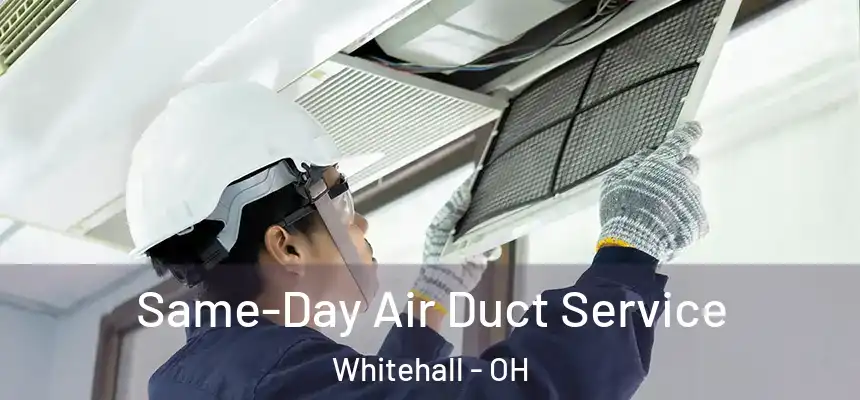 Same-Day Air Duct Service Whitehall - OH