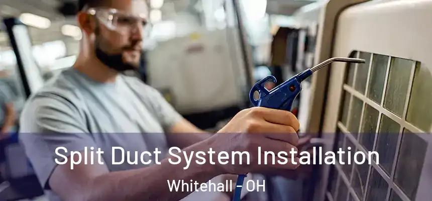  Split Duct System Installation Whitehall - OH