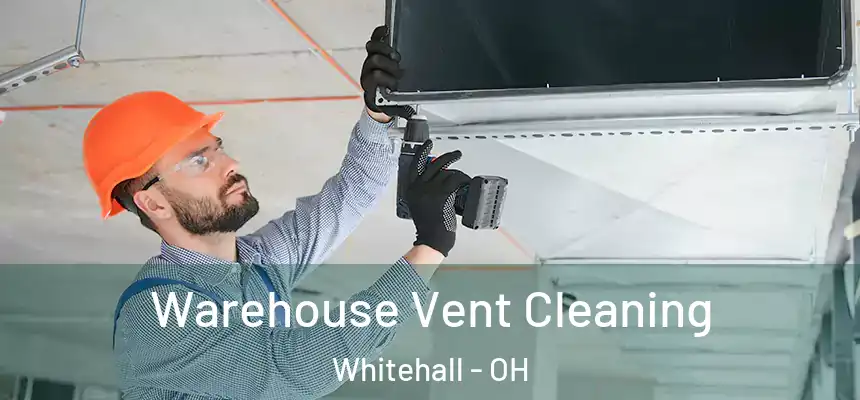Warehouse Vent Cleaning Whitehall - OH